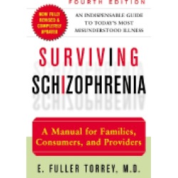 surviving schizophrenia a manual for families consumers and providers