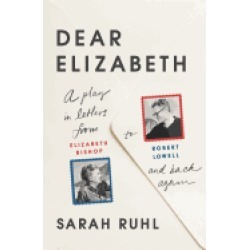 dear elizabeth a play in letters from elizabeth bishop to robert