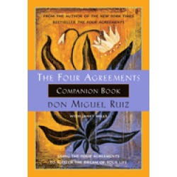 four agreements companion book using the four agreements to master the drea