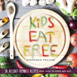kids eat free 50 allergy friendly recipes kids love to cook and eat