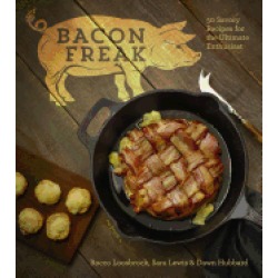 bacon freak 50 savory recipes for the ultimate enthusiast