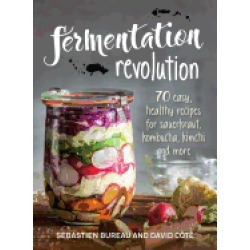 fermentation revolution 70 easy recipes for sauerkraut kombucha kimchi and
