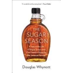 sugar season a year in the life of maple syrup and one family s quest for t