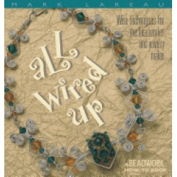 all wired up wire techniques for the beadworker and jewelry maker