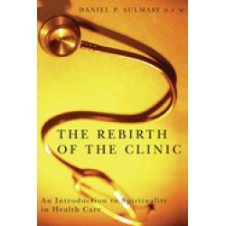 rebirth of the clinic an introduction to spirituality in health care