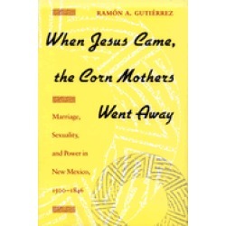 when jesus came the corn mothers went away marriage sexuality and power in
