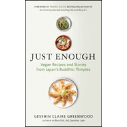 just enough vegan recipes and stories from japan s buddhist temples