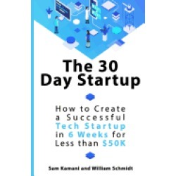 30 day startup how to create a successful tech startup in 6 weeks for less