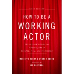 how to be a working actor 5th edition the insiders guide to finding jobs in