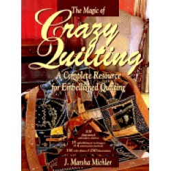 magic of crazy quilting a complete resource for embellished quilting