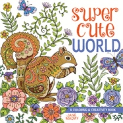 super cute world a coloring and creativity book