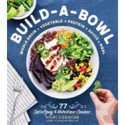 build a bowl 77 satisfying and nutritious combos whole grain vegetable prot