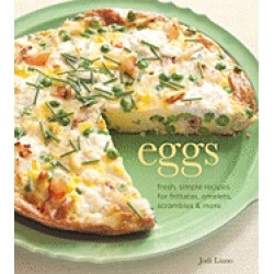 eggs fresh simple recipes for frittatas omelets scrambles and more liano jo