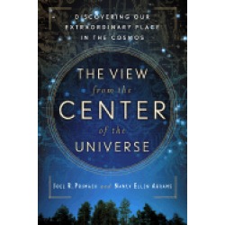 view from the center of the universe discovering our extraordinary place in