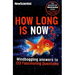how long is now fascinating answers to 191 mind boggling questions