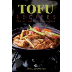 tofu recipes the ultimate tofu cookbook
