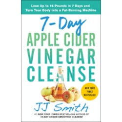 7 day apple cider vinegar cleanse lose up to 15 pounds in 7 days and turn y