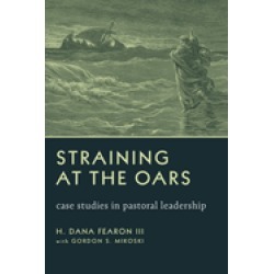 straining at the oars case studies in pastoral leadership