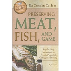complete guide to preserving meat fish and game step by step instructions t