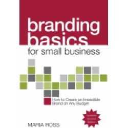 branding basics for small business 2nd edition how to create an irresistibl