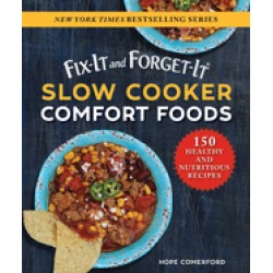 fix it and forget it slow cooker comfort foods 150 healthy and nutritious r