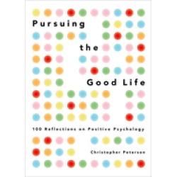 pursuing the good life 100 reflections on positive psychology