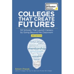colleges that create futures 2nd edition 50 schools that launch careers by