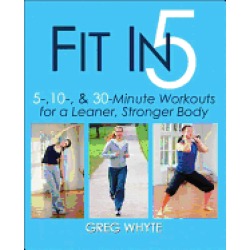 fit in 5 5 10 and 30 minute workouts for a leaner stronger body