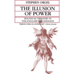 illusion of power political theater in the english renaissance