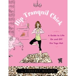 hip tranquil chick a guide to life on and off the yoga mat