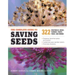 complete guide to saving seeds 322 vegetables herbs fruits flowers trees an