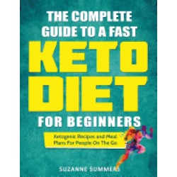 complete guide to a fast keto diet for beginners ketogenic recipes and meal