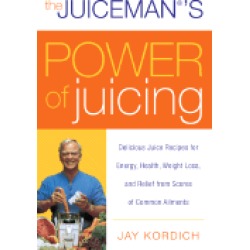 juicemans power of juicing delicious juice recipes for energy health weight