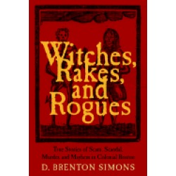 witches rakes and rogues true stories of scam scandal murder and mayhem in