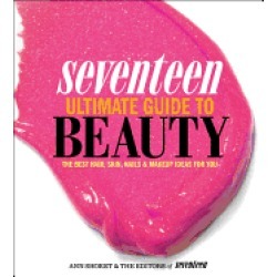 seventeen ultimate guide to beauty the best hair skin nails and makeup idea