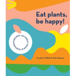 eat plants be happy 130 simple vegan and vegetarian recipes
