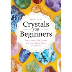 crystals for beginners the guide to get started with the healing power of c