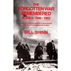 forgotten war remembered korea 1950 1953 a war correspondents notebook and