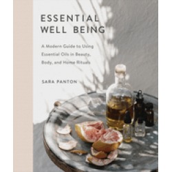 essential well being a modern guide to using essential oils in beauty body