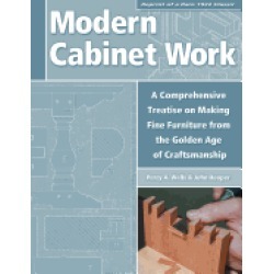 modern cabinet work a comprehensive treatise on making fine furniture from