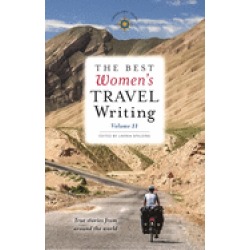 best womens travel writing volume 11 true stories from around the world