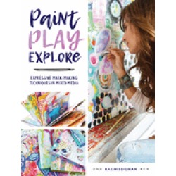 paint play explore expressive mark making techniques in mixed media