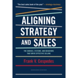 aligning strategy and sales the choices systems and behaviors that drive ef