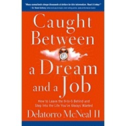 caught between a dream and a job how to leave the 9 to 5 behind and step in