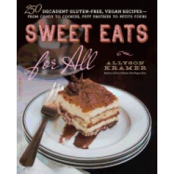 sweet eats for all 250 decadent gluten free vegan recipes from candy to coo