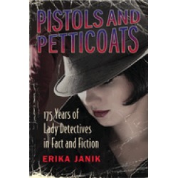 pistols and petticoats 175 years of lady detectives in fact and fiction