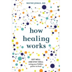 how healing works get well and stay well using your hidden power to heal