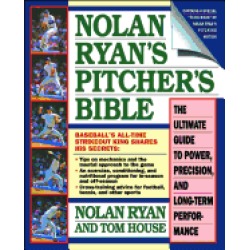 nolan ryans pitchers bible the ultimate guide to power precision and long t