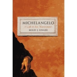 michelangelo a life in six masterpieces