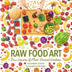 raw food art four seasons of plant powered goodness